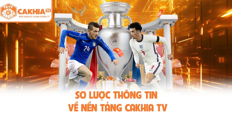 Sơ lược về nền tảng CakhiaTV